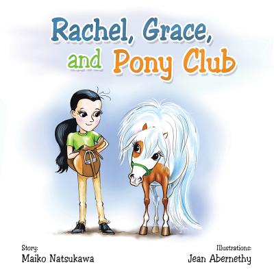 Rachel, Grace, and Pony Club By Maiko Natsukawa, Jean Abernethy (Illustrator) Cover Image