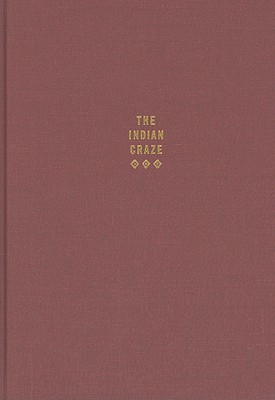 The Indian Craze: Primitivism, Modernism, and Transculturation in American Art, 1890-1915 (Objects/Histories) Cover Image