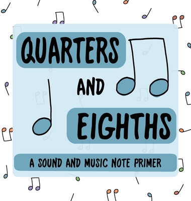 Quarters and Eighths: A Sound and Music Note Primer Cover Image