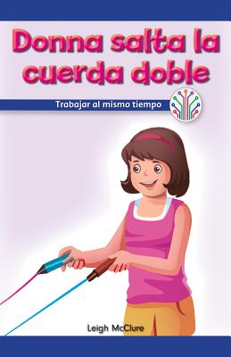 Donna Salta La Cuerda Doble: Trabajar Al Mismo Tiempo (Donna Plays Double Dutch: Working at the Same Time) Cover Image