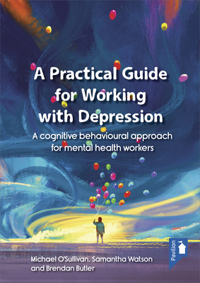 A Practical Guide for Working with Depression: A cognitive behavioural approach for mental health workers Cover Image