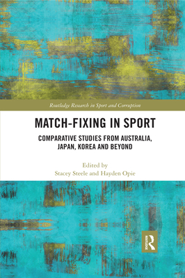 Match-Fixing in Sport: Comparative Studies from Australia, Japan, Korea and Beyond (Routledge Research in Sport and Corruption) Cover Image