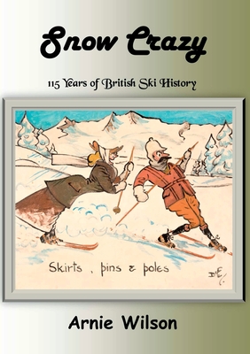 Snow Crazy: 115 Years of British Ski History Cover Image