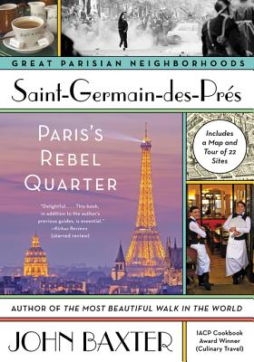 Saint-Germain-des-Pres: Paris's Rebel Quarter (Great Parisian Neighborhoods) By John Baxter Cover Image