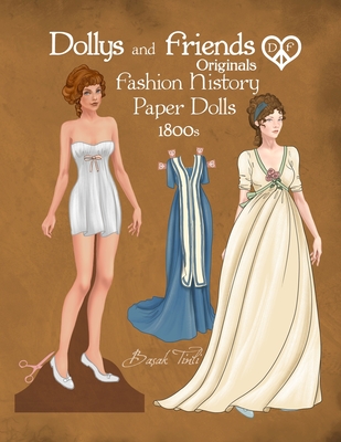 Dollys and Friends Originals Fashion History Paper Dolls, 1800s: Fashion Activity Dress Up Collection of Empire and Regency Costumes