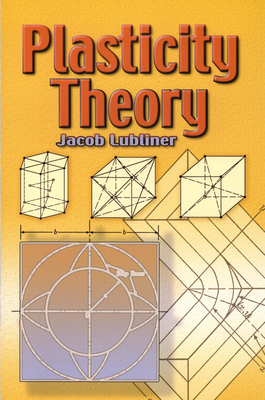 Plasticity Theory (Dover Books on Engineering) By Jacob Lubliner Cover Image