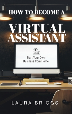 How to Become a Virtual Assistant: Start Your Own Business from Home Cover Image