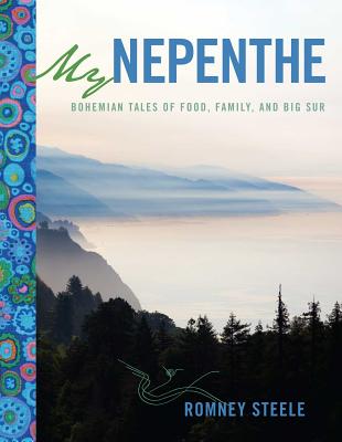 My Nepenthe: Bohemian Tales of Food, Family, and Big Sur By Romney Steele Cover Image