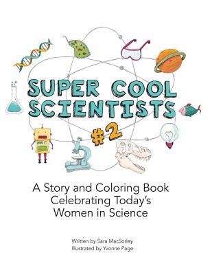 Super Cool Scientists #2: A Story and Coloring Book Celebrating Today's Women in Science By Yvonne Page (Illustrator), Sara Macsorley Cover Image