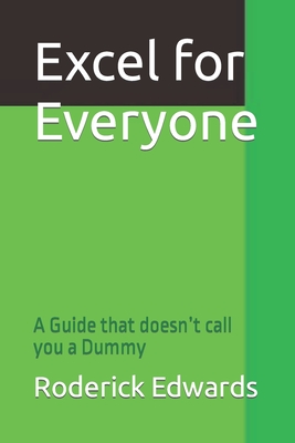 Excel for Everyone: A Guide that doesn't call you a Dummy By Roderick Edwards Cover Image