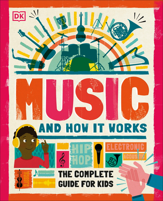 Music and How it Works: The Complete Guide for Kids By DK Cover Image