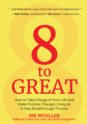 8 to Great: How to Take Charge of Your Life and Make Positive Changes Using an 8-Step Breakthrough Process (Inspiration, Resilienc Cover Image