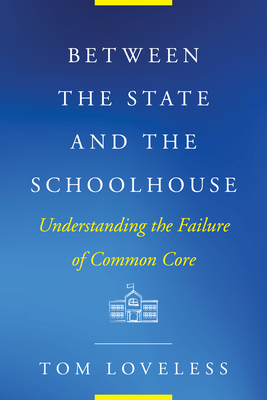 Between the State and the Schoolhouse: Understanding the Failure of Common Core (Educational Innovations) Cover Image