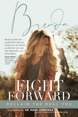 Fight Forward: Reclaim the Real You By Brenda Crouch, Mark Chironna (Foreword by) Cover Image