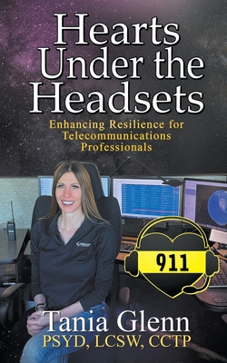 Hearts Under the Headsets: Enhancing Resilience for Telecommunications Professionals By Tania Glenn Cover Image