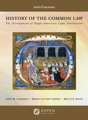 History of the Common Law: The Development of Anglo-American Legal Institutions (Aspen Casebook)