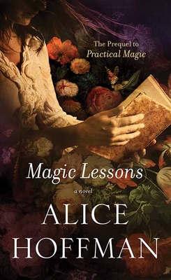 Magic Lessons: The Prequel to Practical Magic By Alice Hoffman Cover Image