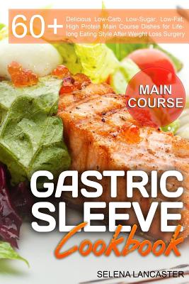 Gastric Sleeve Cookbook: MAIN COURSE - 60 Delicious Low-Carb, Low-Sugar, Low-Fat, High Protein Main Course Dishes for Lifelong Eating Style Aft (Effortless Bariatric Cookbook #2)