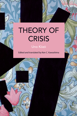 Theory of Crisis (Historical Materialism) By Kōzō Uno, Ken C. Kawashima (Editor), Ken C. Kawashima (Translator) Cover Image