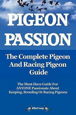 Pigeon Passion. the Complete Pigeon and Racing Pigeon Guide. By Elliott Lang Cover Image
