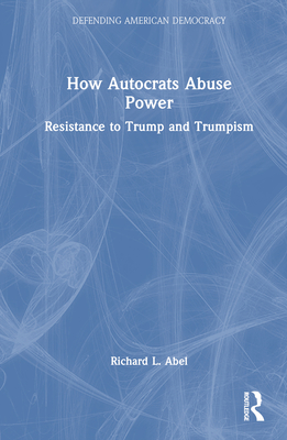 How Autocrats Abuse Power: Resistance to Trump and Trumpism Cover Image