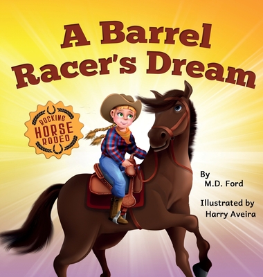 A Barrel Racer's Dream: A Western Rodeo Adventure for Kids Ages 4-8 By Ford, Harry Aveira (Illustrator) Cover Image