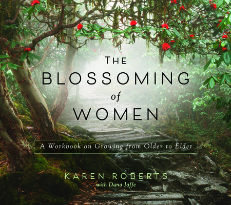 The Blossoming of Women: A Workbook on Growing from Older to Elder Cover Image