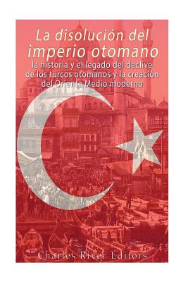 La disolución del imperio otomano: La historia y el legado del declive ...