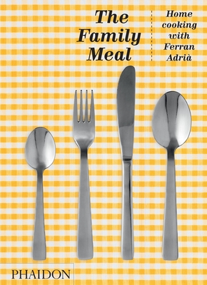 The Family Meal: Home Cooking with Ferran Adrià, 10th Anniversary Edition Cover Image