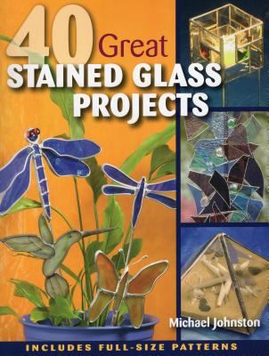 40 Great Stained Glass Projects [With Pattern(s)] Cover Image