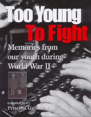 Too Young to Fight: Memories from Our Youth During World War II Cover Image