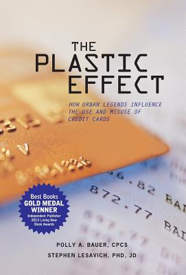 The Plastic Effect: How Urban Legends Influence the Use and Misuse of Credit Cards By Polly A. Bauer, Stephen Lesavich Cover Image