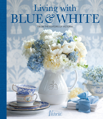 Living with Blue & White (Victoria) By Jordan Marxer (Editor), Victoria (Editor) Cover Image
