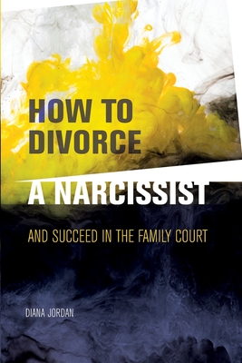 How to Divorce a Narcissist: and succeed in the family court Cover Image