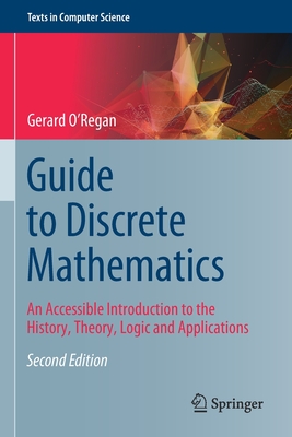 Guide to Discrete Mathematics: An Accessible Introduction to the History, Theory, Logic and Applications (Texts in Computer Science) By Gerard O'Regan Cover Image