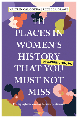 111 Places in Women's History in Washington That You Must Not Miss By Kaitlin Calogera, Rebecca Grawl, Cynthia Staliunas (Photographer) Cover Image