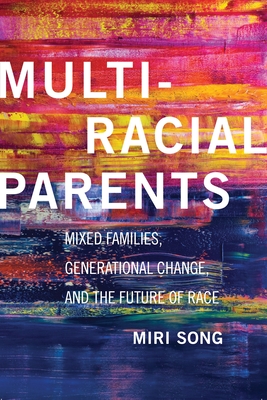 Multiracial Parents: Mixed Families, Generational Change, and the Future of Race Cover Image