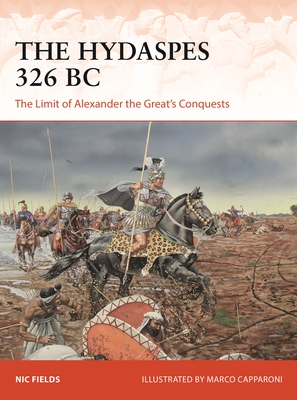 The Hydaspes 326 BC: The Limit of Alexander the Great’s Conquests (Campaign #389) By Nic Fields, Marco Capparoni (Illustrator) Cover Image