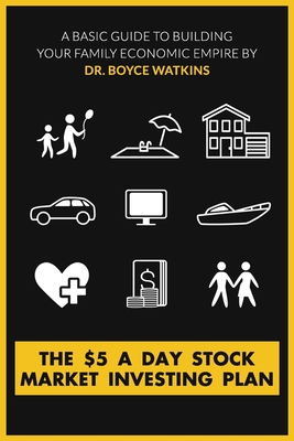 The $5 A Day Stock Market Investing Plan: A Basic Guide to Building Your Family Economic Empire By Boyce Watkins Cover Image
