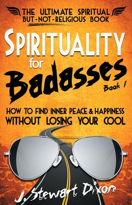 Spirituality for Badasses: How to find inner peace and happiness without losing your cool Cover Image