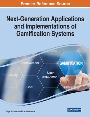 Next-Generation Applications and Implementations of Gamification Systems By Filipe Portela (Editor), Ricardo Queirós (Editor) Cover Image