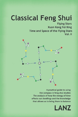Classical Feng Shui, Vol. II. Time and Space of the Flying Stars: Xuan Kong Fei Xing Cover Image