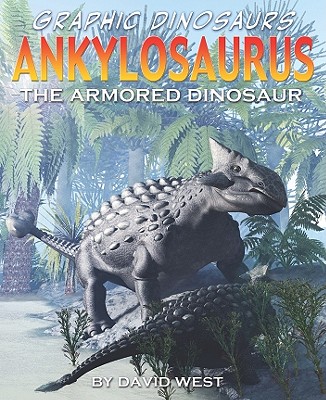 Ankylosaurus: The Armored Dinosaur (Graphic Dinosaurs) By David West, Terry Riley (Illustrator) Cover Image