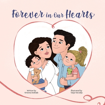 Forever in Our Hearts: A children's story about miscarriage By Tanja Varcelija (Illustrator), Kristina Andrade Cover Image