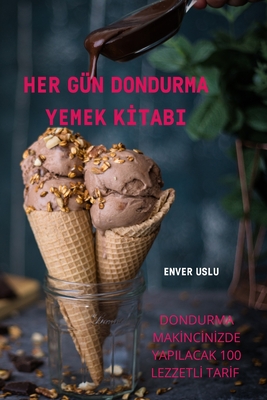 Her Gün Dondurma Yemek Kİtabi By Enver Uslu Cover Image
