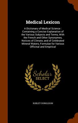 Medical Lexicon: A Dictionary of Medical Science: Containing a Concise Explanation of the Various Subjects and Terms, with the French a Cover Image