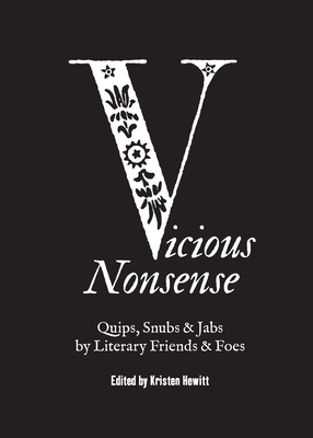 Vicious Nonsense: Quips, Snubs & Jabs by Literary Friends & Foes Cover Image