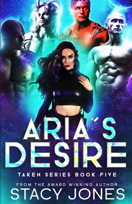 Aria's Desire (Taken #5) By Stacy Jones Cover Image