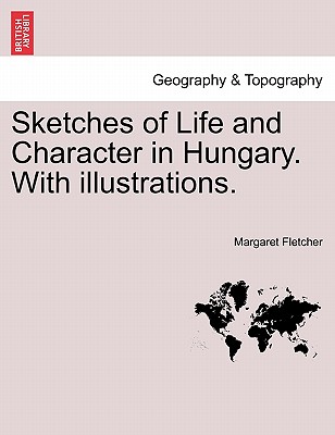 Sketches of Life and Character in Hungary. with Illustrations. Cover Image