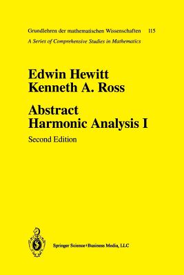 Abstract Harmonic Analysis: Volume I: Structure of Topological Groups Integration Theory Group Representations (Grundlehren Der Mathematischen Wissenschaften #115) By Edwin Hewitt, Kenneth A. Ross Cover Image